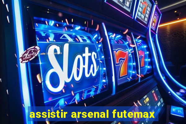 assistir arsenal futemax